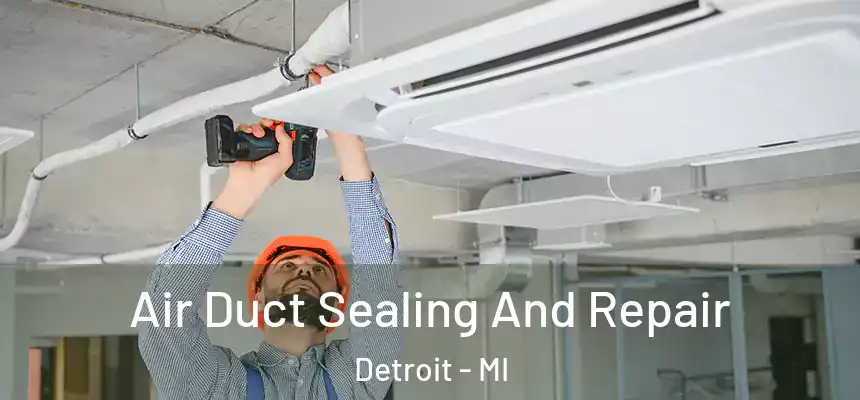  Air Duct Sealing And Repair Detroit - MI