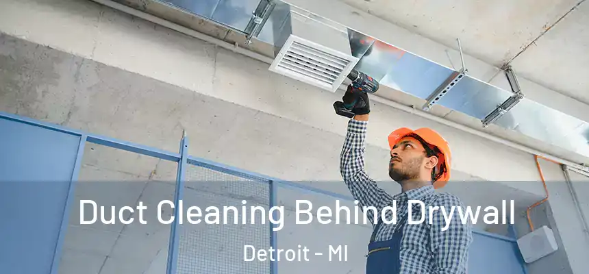 Duct Cleaning Behind Drywall Detroit - MI