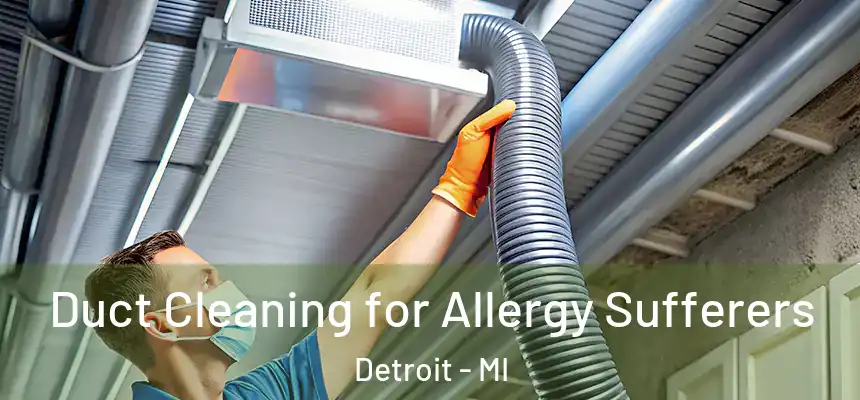  Duct Cleaning for Allergy Sufferers Detroit - MI