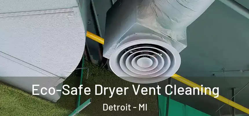  Eco-Safe Dryer Vent Cleaning Detroit - MI