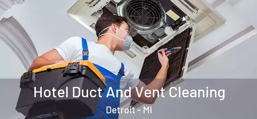 Hotel Duct And Vent Cleaning Detroit - MI