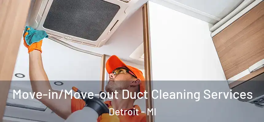 Move-in/Move-out Duct Cleaning Services Detroit - MI