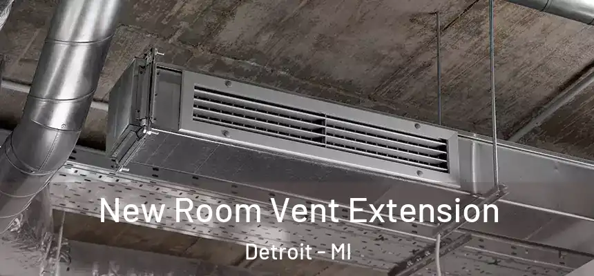 New Room Vent Extension Detroit - MI