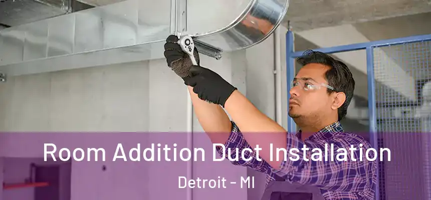 Room Addition Duct Installation Detroit - MI