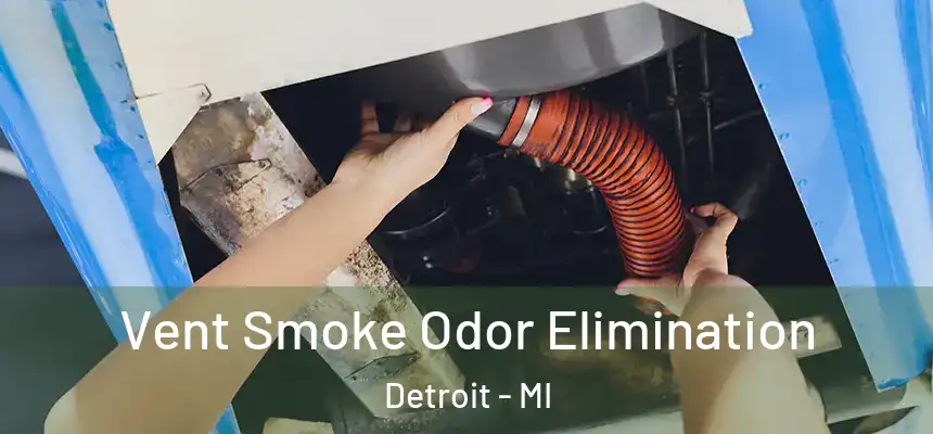 Vent Smoke Odor Elimination Detroit - MI